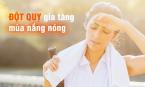 Trời nắng nóng gay gắt, đừng mắc phải 3 sai lầm này kẻo có thể đột tử bất kỳ lúc nào