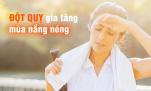Trời nắng nóng gay gắt, đừng mắc phải 3 sai lầm này kẻo có thể đột tử bất kỳ lúc nào