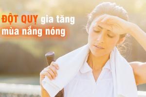 Trời nắng nóng gay gắt, đừng mắc phải 3 sai lầm này kẻo có thể đột tử bất kỳ lúc nào
